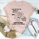 I May Not Put The Sparkle In Your Eyes T-Shirt