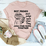 Bestfriends Don’t Judge Each Other They Judge Other People T-Shirt
