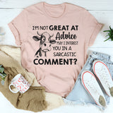 I’m Not Great at Advice May I Interest You in a Sarcastic Comment T-Shirt
