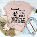 I Asked Myself If I Was Okay And We Both Started Laughing T-Shirt