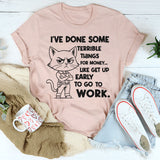 I’ve Done Some Terrible Things for Money T-Shirt