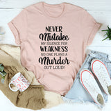 Never Mistake My Silence for Weakness, No One Plans a Murder Out Loud T-Shirt
