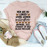 Men Are No Longer Giving Women Butterflies T-Shirt