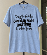 Being The Family Comedian Model And Thug Is So Hard For Me T-Shirt