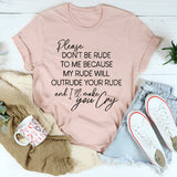 Please Don't Be Rude to Me T-Shirt