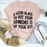 A Good Place To Put Your Opinions T-Shirt