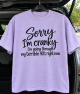 Sorry I'm Cranky I'm Going Through My Terrible 40s Right Now T-Shirt