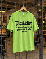 Dipshidiot A Person Who Is A Dipshit And An Idiot All Rolled Into One T-Shirt