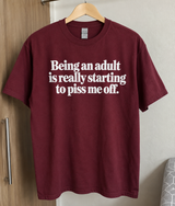 Being An Adult Is Really Starting To Piss Me Off T-Shirt