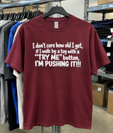 I Don't Care How Old I Get If I Walk By A Toy With A Try Me’ Button I'm Pushing It T-Shirt