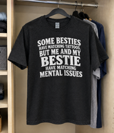 Some Besties Have Matching Tattoos But Me And My Bestie Have Matching Mental Issues T-Shirt