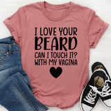 I Love Your Beard T-Shirt