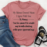 My silence doesn't mean I agree with you T-Shirt