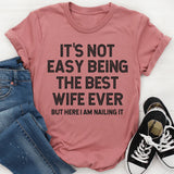 It's Not Easy Being The Best Wife Ever But Here I Am Nailing It T-Shirt