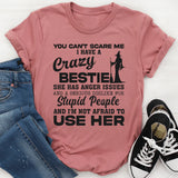 You Can't Scare Me I Have A Crazy Bestie T-Shirt