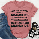 I Wouldn't Change My Grandkids For The World T-Shirt
