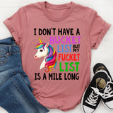I Don't Have A Bucket list But My Fuckit List Is A Mile Long T-Shirt