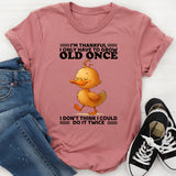 I'm Thankful I Only Have To Grow Old Once T-Shirt