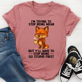 I'm Trying To Stop Being Mean T-Shirt