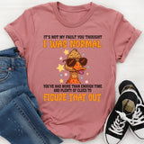 It's Not My Fault You Thought I Was Normal T-Shirt