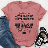 Before You Gossip About Me T-Shirt