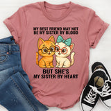 My Best Friend May Not Be Sister But She's Sister By Heart T-Shirt