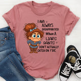 I Am Always Disappointed When Liar´s Pants Don´t Catch On Fire T-Shirt