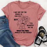 I May Not Put The Sparkle In Your Eyes T-Shirt