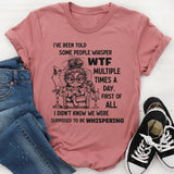I've Been Told Some People Whisper WTF Multiple Times A Day T-Shirt