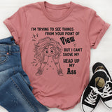 I'm Trying To See Things From Your Point of View But I can't T-Shirt