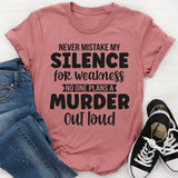Never Mistake My Silence For Weakness T-Shirt