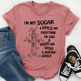 I’m Not Sugar & Spice & Everything Nice I’m Sage & Hood T-Shirt