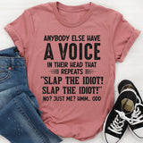 Anybody Else Have a Voice in Their Head That Repeats Slap the Idiot T-Shirt