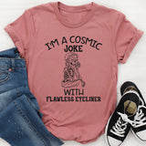 I’m a Cosmic Joke With Flawless Eyeliner T-Shirt