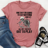 One Day I’m Going to Say ‘Fuck It’ and Let All My Demons Out to Play T-Shirt