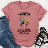 A Job Made Us Coworkers T-Shirt