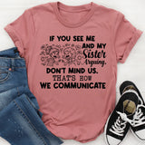 If You See Me and My Sister Arguing, Don’t Mind Us That’s How We Communicate T-Shirt