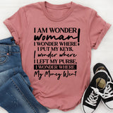 I Am Wonder Woman I Wonder Where I Put My Keys, I Wonder Where I Left My Purse, I Wonder Where My Money Went T-Shirt