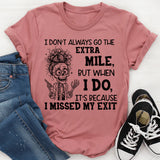 I Don’t Always Go the Extra Mile, But When I Do, It’s Because I Missed My Exit T-Shirt