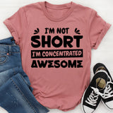 I’m Not Short, I’m Concentrated Awesome T-Shirt
