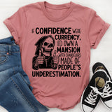 If Confidence Were Currency, I’d Own a Mansion With Chandeliers Made of People’s Underestimation T-Shirt