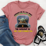 Gaslight Me All You Want I Don’t Even Care When the Gaslight in My Car Comes On T-Shirt