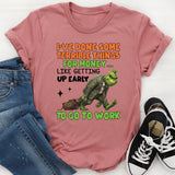 I’ve Done Some Terrible Things for Money Like Getting Up Early to Go to Work T-Shirt