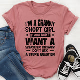 I’m A Cranky Short Girl If You Don’t Want A Sarcastic Answer Don’t Ask A Stupid Question T-Shirt