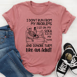 I Don’t Run from My Problems I Sit on My Sofa, Play on My Phone, and Ignore Them Like an Adult T-Shirt