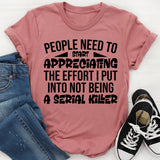 People Need To Start Appreciating The Effort I Put Into Not Being Worse T-Shirt