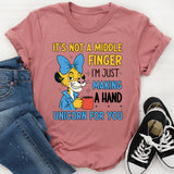 It’s Not a Middle Finger, I’m Just Making a Hand Unicorn for You T-Shirt