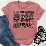 I’m Not Cold-Hearted, I Just Stopped Offering Warmth to People Who Froze Me Out T-Shirt