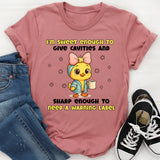 I’m Sweet Enough to Give Cavities and Sharp Enough to Need a Warning Label T-Shirt