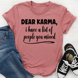 Dear Karma, I Have A List Of People You Missed T-Shirt